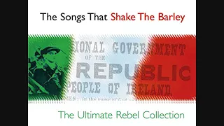 The Songs That Shake The Barley - The Best Ultimate Rebel Collection | 20 Irish Rebel Songs