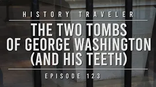 The Two Tombs of George Washington (and His Teeth) | History Traveler Episode 123