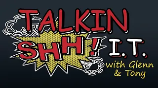 Angified Presents : Talkin Shhh I.T. with Glenn and Tony (The Rhythm is Gonna Get Ya)