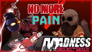 Madness Project Nexus:  No More Pain