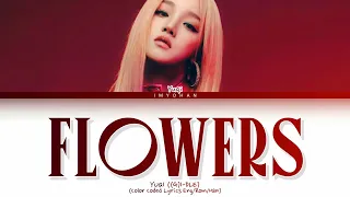 YUQI (G)I-DLE -FLOWERS LYRICS