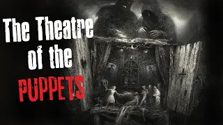 "The Theatre of the Puppets" Creepypasta Scary Story