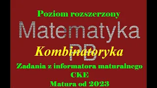 Matura rozszerzona z matematyki od 2023 Zadanie 31 kombinatoryka Informator maturalny CKE