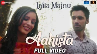 Aahista - Full Video | Laila Majnu | Arijit Singh & Jonita Gandhi | Avinash Tiwary & Tripti Dimri