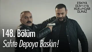 Sahte depoya baskın! - Eşkıya Dünyaya Hükümdar Olmaz 148. Bölüm