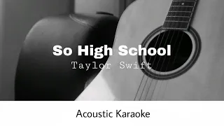 Taylor Swift - So High School (Acoustic Karaoke)