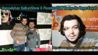 HopsaAyhan Balkan Show & Pıyanıst Eray Radyo Bu Yayın Kayıdı Mıx 2015
