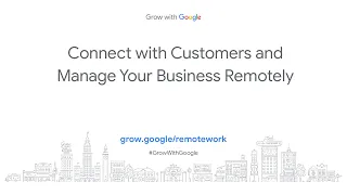 Connect with Customers and Manage Your Business Remotely | Grow with Google