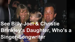 See Billy Joel & Christie Brinkley's Daughter, Who's a Singer-Songwriter