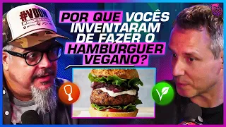 POR QUE fazer ALIMENTOS VEGANOS PARECIDOS com os de CARNE? - BRUNO PANHOCA E RICARDO LAURINO