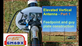 Elevated 1/4 Wave Vertical Antenna (Part 1 of 4) Feedpoint and Guy plate