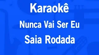 Karaokê Nunca Vai Ser Eu - Saia Rodada