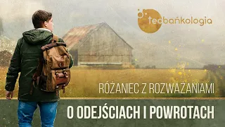 Różaniec Teobańkologia z rozważaniami o odejściach i powrotach 9.08 Wtorek