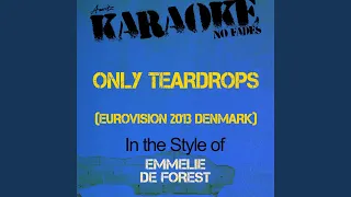 Only Teardrops (Eurovision 2013 Denmark) (In the Style of Emmelie De Forest) (Karaoke Version)