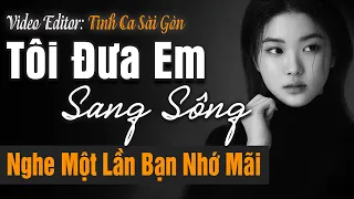 Tôi Đưa Em Sang Sông – Tình Khúc Phòng Trà Nghe Một Lần Bạn Nhớ Mãi | Tình Ca Sài Gòn Hải Ngoại