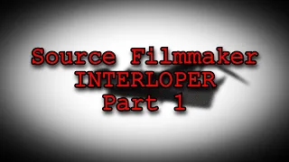 Exploring The Source Filmmaker Demo Files | INTERLOPER SFM