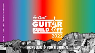 Great Guitar Build Off 2022 | Some Highlights from the Scratch, Kit and Freestyle Categories