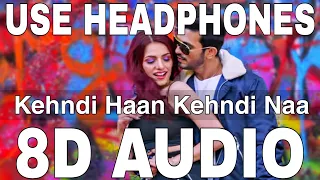 Kehndi Haan Kehndi Naa (8D Audio) || Sukriti Kakar, Prakriti Kakar, Arjun Bijlani