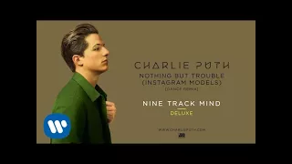 Charlie Puth - Nothing But Trouble (Instagram Models) [Dance Remix] [Official Audio]
