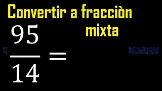 Convertir 95/14 a fraccion mixta , transformar fracciones impropias a mixtas mixto as a mixed number