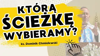 Którą Ścieżkę Wybieramy? - ks. Dominik Chmielewski