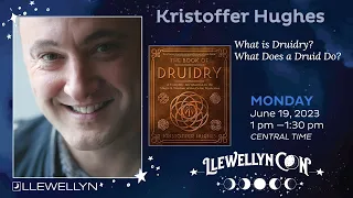 LlewellynCon 2023: Kristoffer Hughes Presents What Is Druidry? What Does a Druid Do?