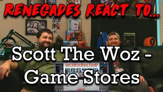 Renegades React to... @ScottTheWoz - Game Stores