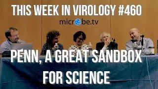 TWiV 460: Penn, a great sandbox for science