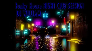 NIGHT CLUB SESSION ✨Funky House ✨ Dj William 2022