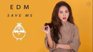 SAVE ME | BẢN MIX SAVE ME HAY NHẤT |▶️ TUYỂN CHỌN NHẠC EDM HAY NHẤT🎵