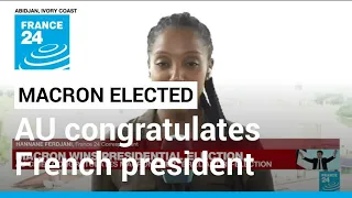 African Union congratulates Macron on 'his brilliant re-election' • FRANCE 24 English