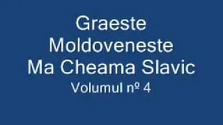 Graeste Moldoveneste - Ma Cheama Slavic