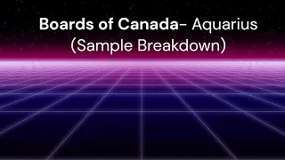 Boards of Canada- Aquarius [Sample Breakdown]