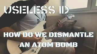 Useless ID -  How Do We Dismantle An Atom Bomb (Guitar Cover)