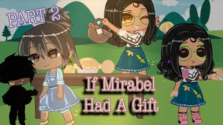 Encanto AU | If Mirabel Had A Gift| Part 2 | ♡𝙶𝚕𝚞𝚝𝚝𝚣♡