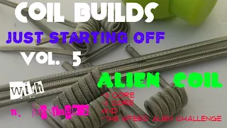 Coil Builds - just starting off vol. 5- 3 core aliens - 2 core - speed alien challenge - n.devine83