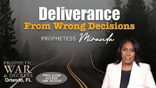 Deliverance From Wrong Decisions | Prophetess Miranda