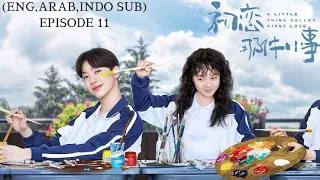 (ENG,ARAB,INDO SUB) Drama China Romantis || A Little Thing Called First Love Episode 11