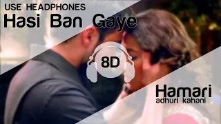 Hasi Ban Gaye Male 8D Audio Song (Hamari Adhuri Kahani)