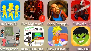 Stickman School 2,Basic Siren,Hulk Ball,Prank Master,Friday The 13th,Scary Stranger,FNaF 4,Run Clash