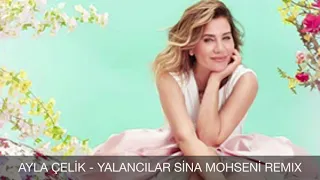 Ayla Çelik - Yalancılar (Sina Mohseni Remix)