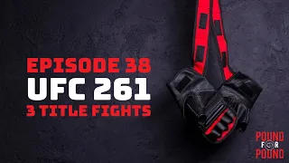 Pound For Pound: MMA Podcast - Ep.38: UFC 261 - Three Title Fights (April 24th 2021)