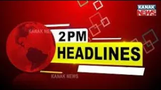 2PM Headlines ||| 6th May 2023 ||| Kanak News |||