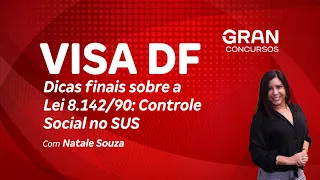 Concurso VISA DF - Dicas finais sobre a Lei 8.142/90: Controle Social no SUS com Natale Souza