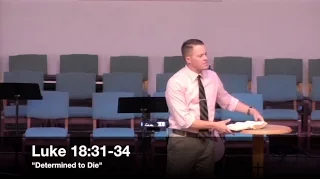 "Determined to Die" - Luke 18:31-34 (10.4.15) - Pastor Jordan Rogers