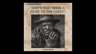 Clive Olive - Why'd You Bring a Poop to the Party? (You're Such a ******* Weirdo)