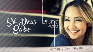 Só Deus Sabe | CD Aceito o Teu Chamado | Bruna Karla