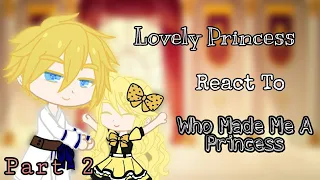 ❤[ Lovely Princess react to Who Made Me A Princess ]❤{Part 2/?}❤(Read Description Please)❤