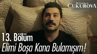 Elimi boşa kana bulamışım! - Bir Zamanlar Çukurova 13. Bölüm