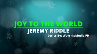 JOY TO THE WORLD | JEREMY RIDDLE | WorshipMedia PH